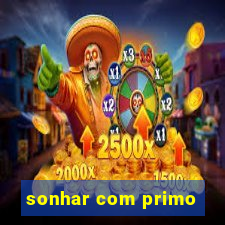 sonhar com primo